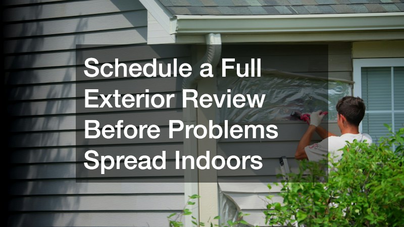 Schedule a Full Exterior Review Before Problems Spread Indoors