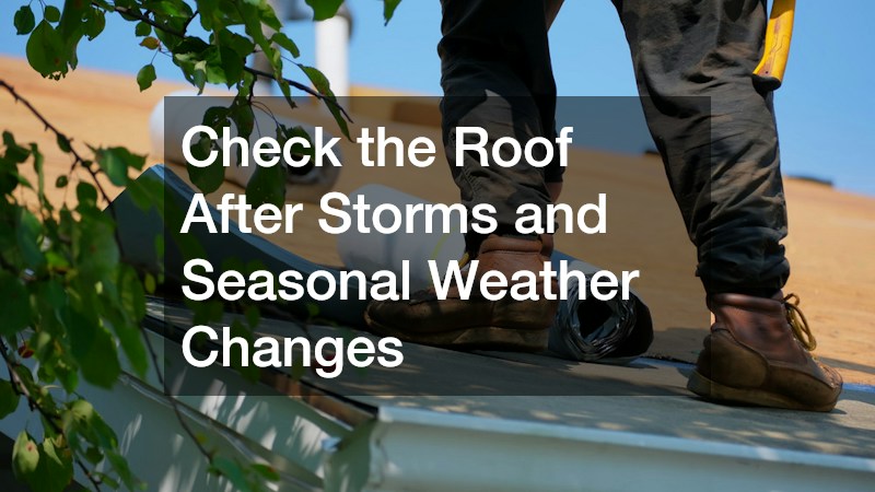 Check the Roof After Storms and Seasonal Weather Changes