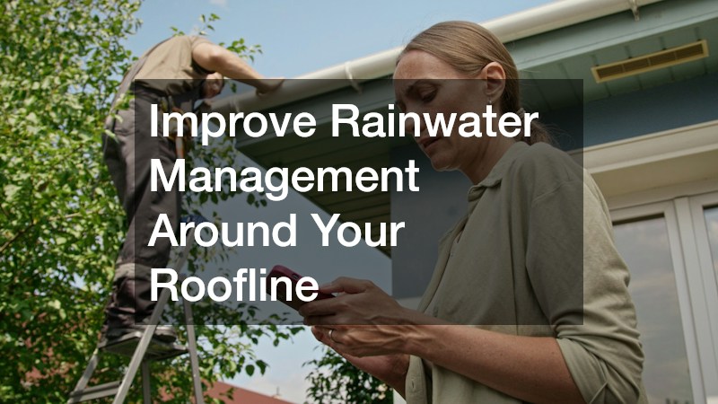 Improve Rainwater Management Around Your Roofline