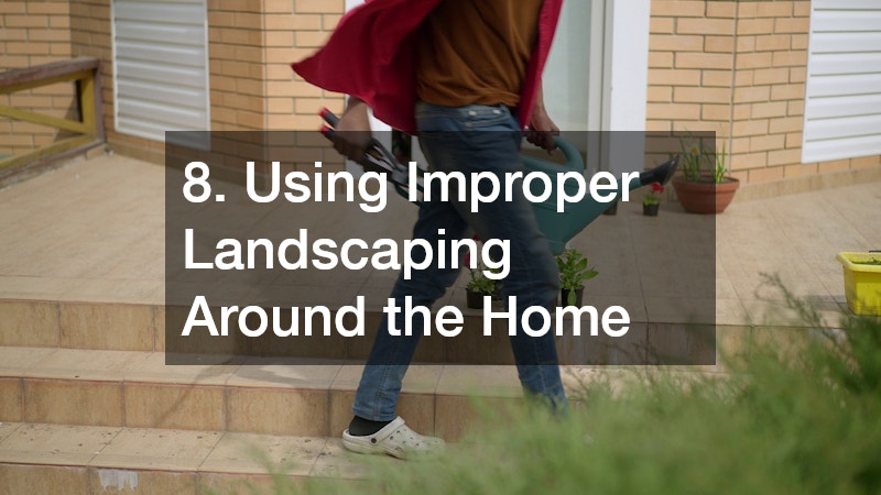 8. Using Improper Landscaping Around the Home