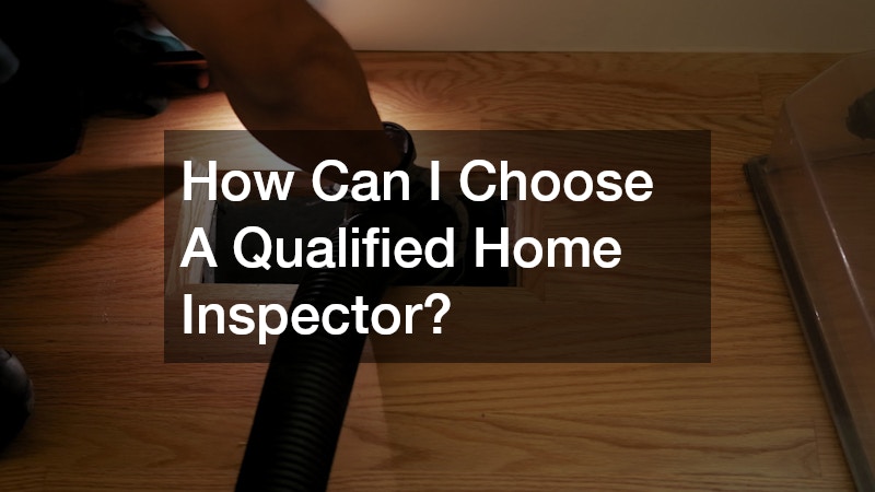 How Can I Choose A Qualified Home Inspector?