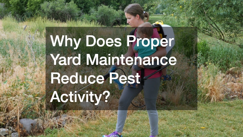 Why Does Proper Yard Maintenance Reduce Pest Activity?