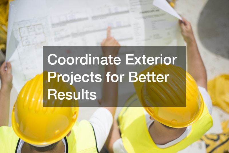 Coordinate Exterior Projects for Better Results