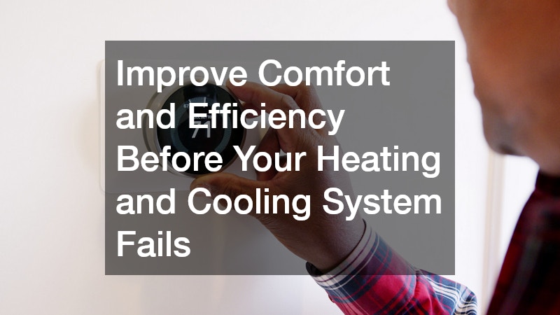 Improve Comfort and Efficiency Before Your Heating and Cooling System Fails