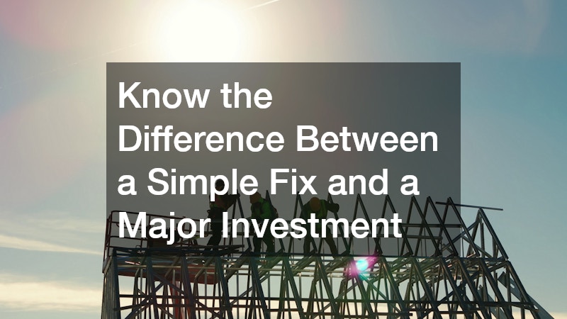 Know the Difference Between a Simple Fix and a Major Investment