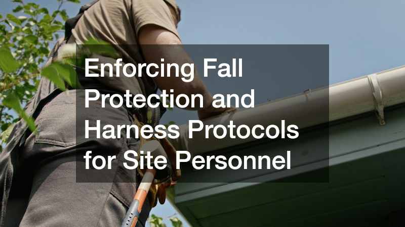 Enforcing Fall Protection and Harness Protocols for Site Personnel