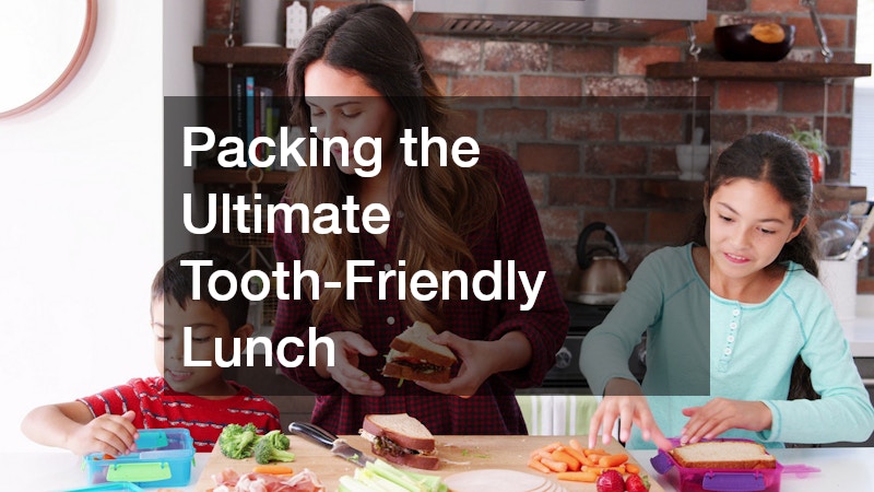 Packing the Ultimate Tooth-Friendly Lunch
