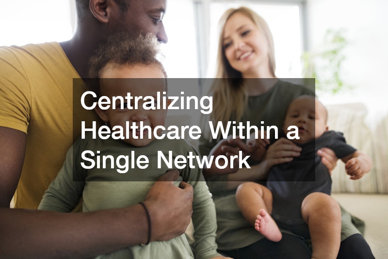 Centralizing Healthcare Within a Single Network