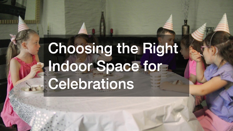 Choosing the Right Indoor Space for Celebrations