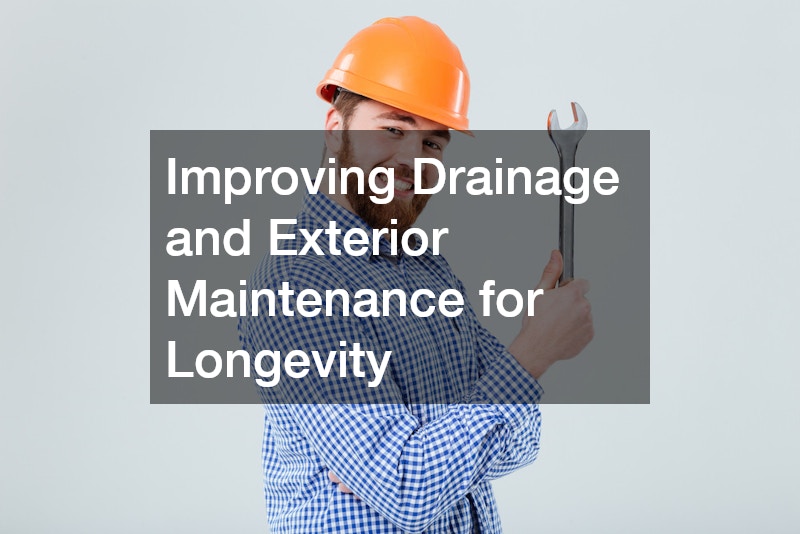 Improving Drainage and Exterior Maintenance for Longevity