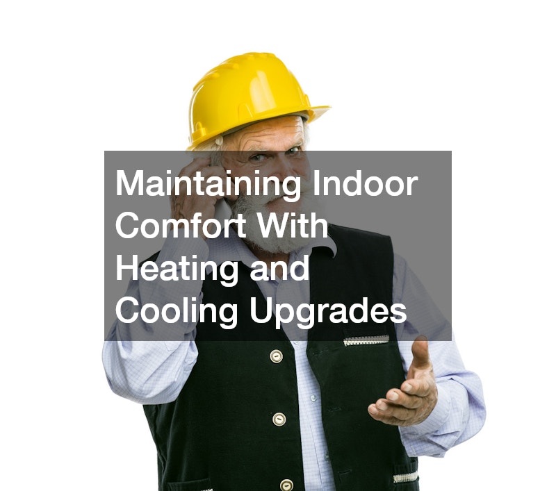Maintaining Indoor Comfort With Heating and Cooling Upgrades