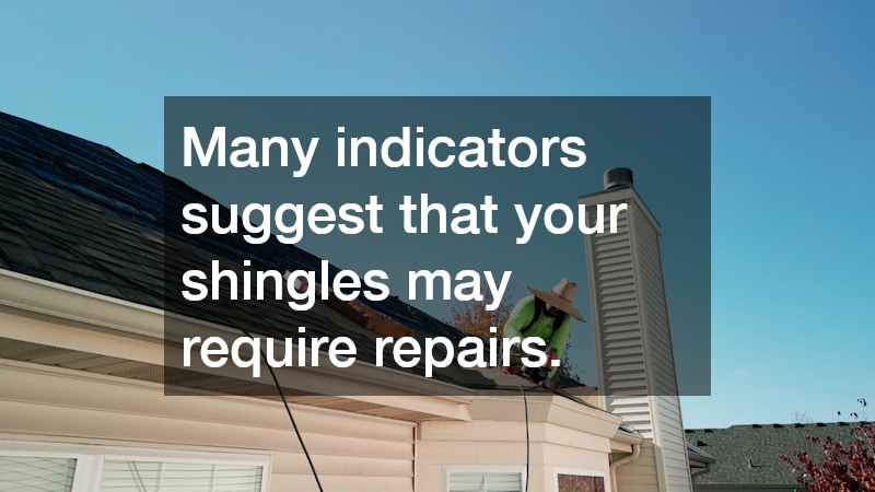 Many indicators suggest that your shingles may require repairs. 