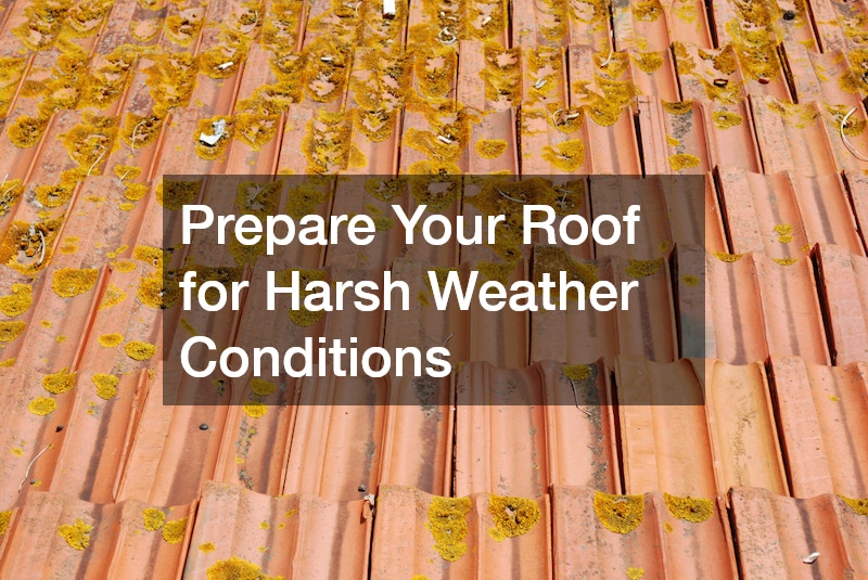 Prepare Your Roof for Harsh Weather Conditions
