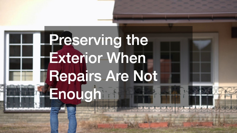 Preserving the Exterior When Repairs Are Not Enough