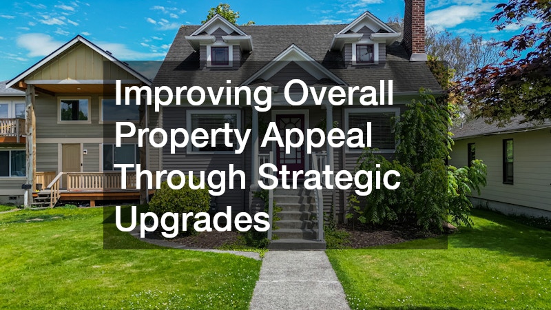 Improving Overall Property Appeal Through Strategic Upgrades