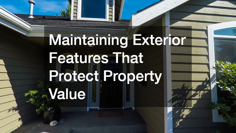 Maintaining Exterior Features That Protect Property Value