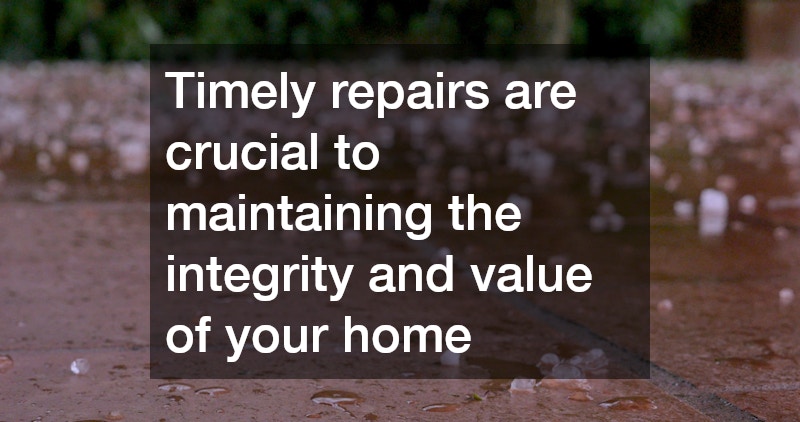 Timely repairs are crucial to maintaining the integrity and value of your home