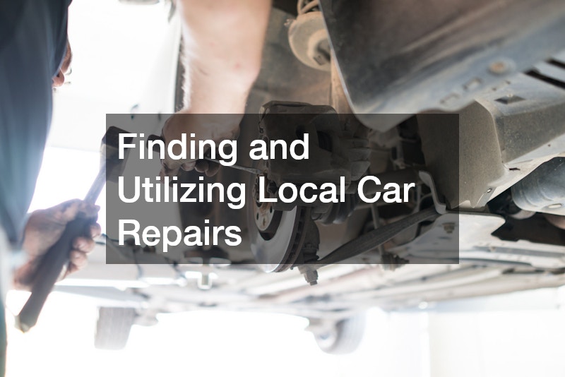 Finding and Utilizing Local Car Repairs