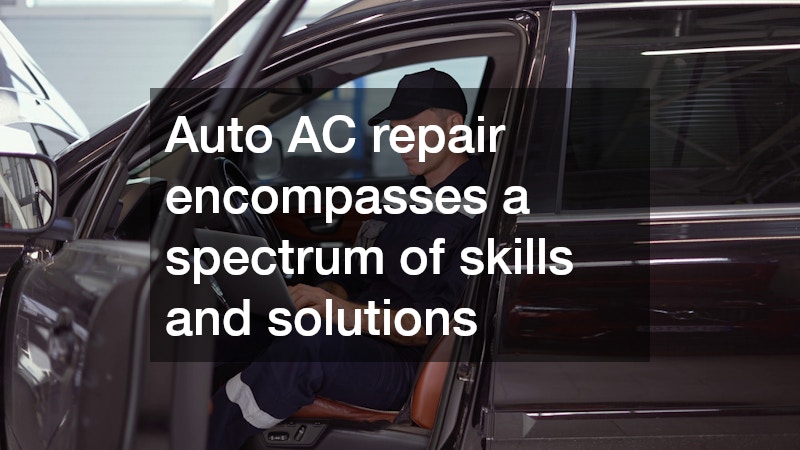 Auto AC repair encompasses a spectrum of skills and solutions