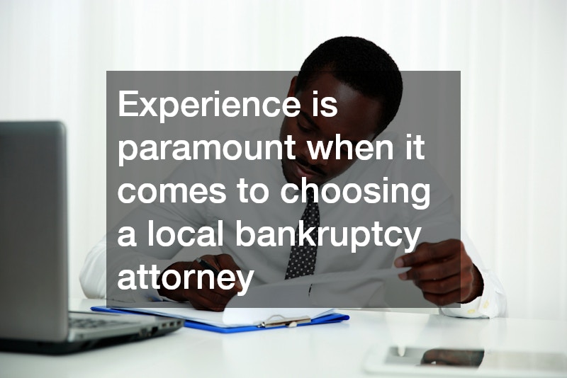 Experience is paramount when it comes to choosing a local bankruptcy attorney