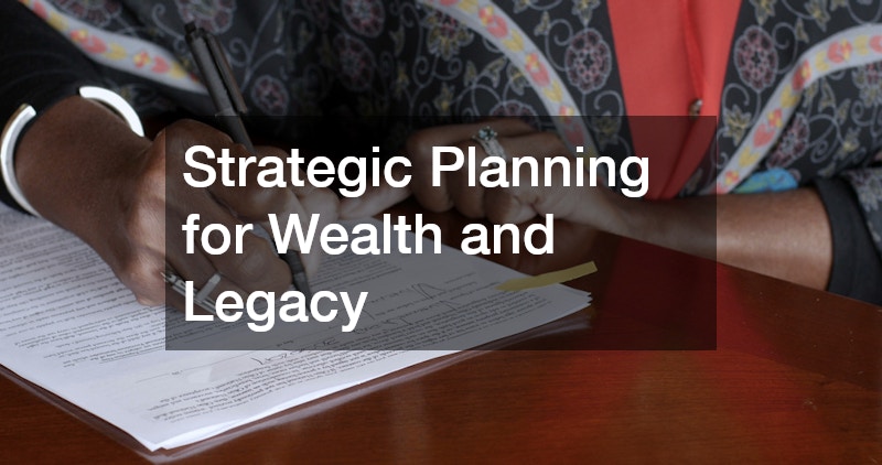 Strategic Planning for Wealth and Legacy