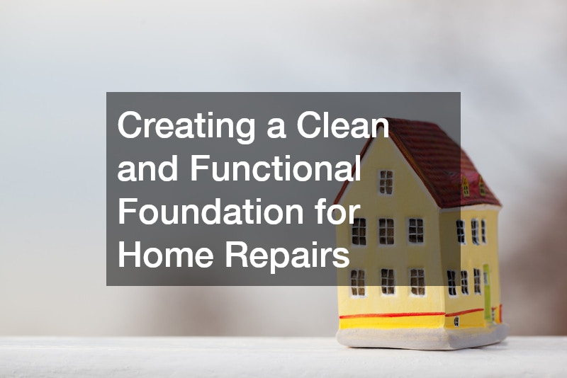 Creating a Clean and Functional Foundation for Home Repairs