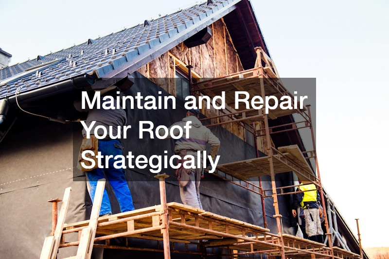 Maintain and Repair Your Roof Strategically