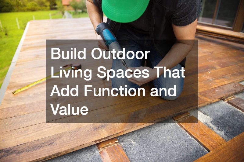 Build Outdoor Living Spaces That Add Function and Value