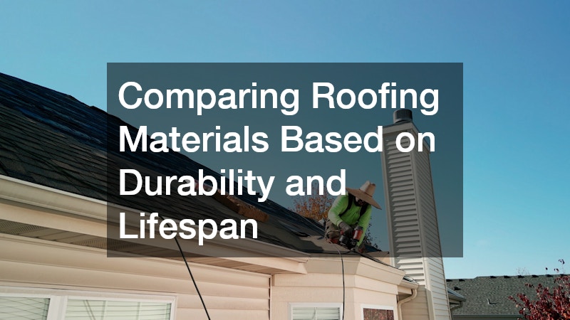 Comparing Roofing Materials Based on Durability and Lifespan