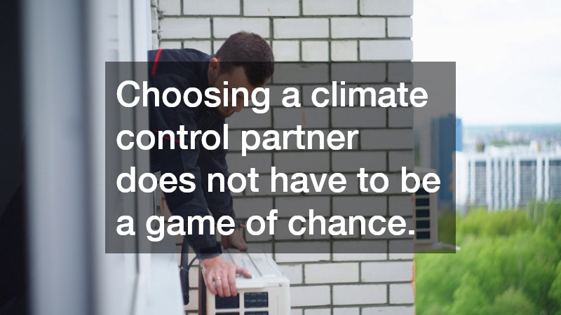 Choosing a climate control partner does not have to be a game of chance.