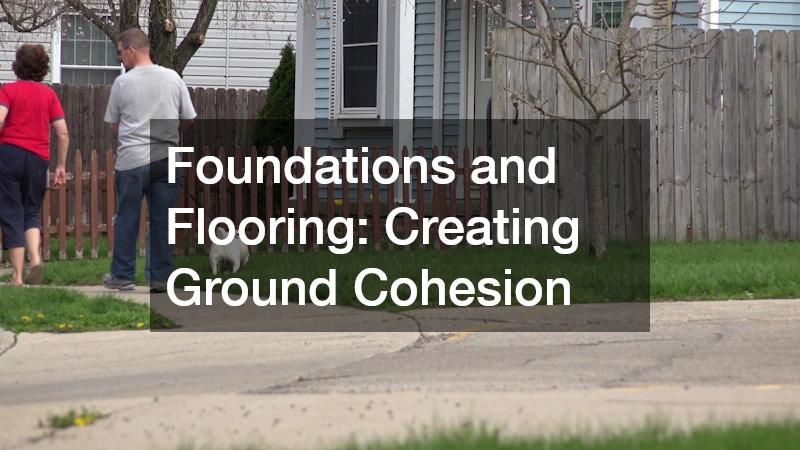 Foundations and Flooring: Creating Ground Cohesion