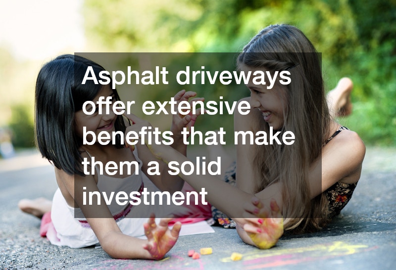Asphalt driveways offer extensive benefits that make them a solid investment