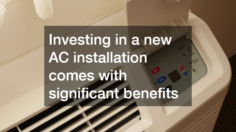 Investing in a new AC installation comes with significant benefits