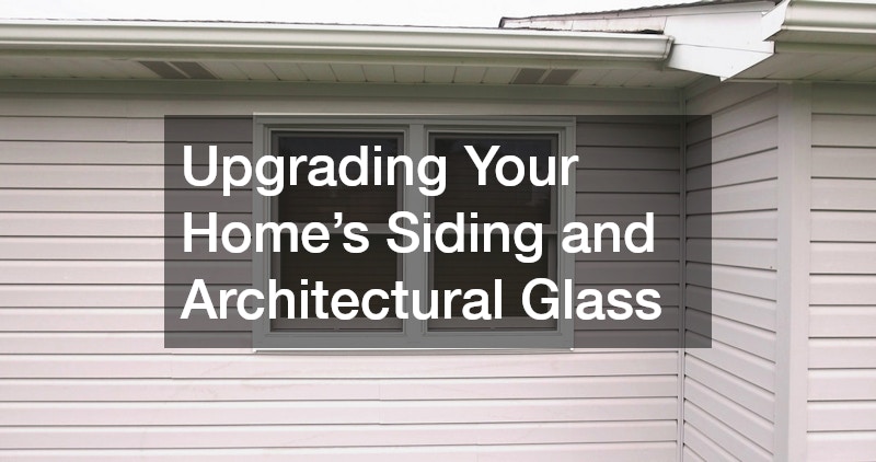 Upgrading Your Home’s Siding and Architectural Glass