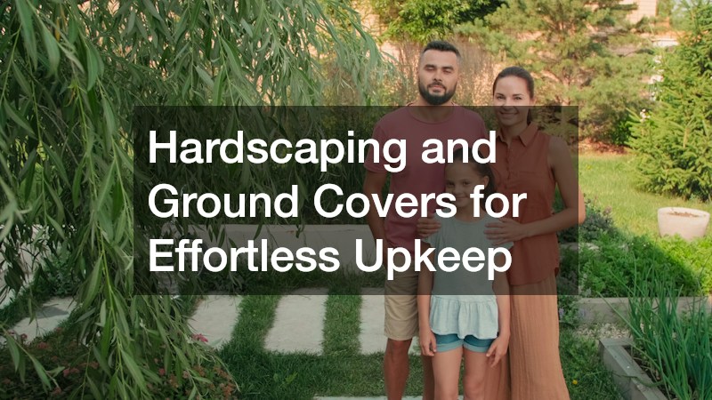 Hardscaping and Ground Covers for Effortless Upkeep