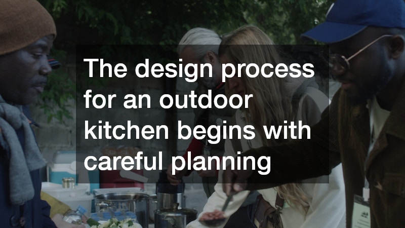 The design process for an outdoor kitchen begins with careful planning