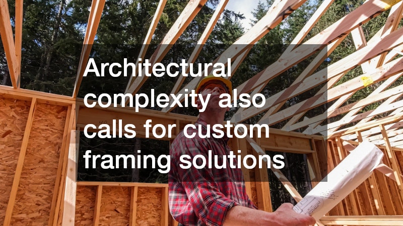 Architectural complexity also calls for custom framing solutions
