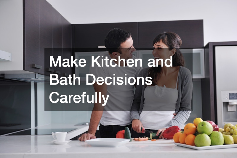Make Kitchen and Bath Decisions Carefully