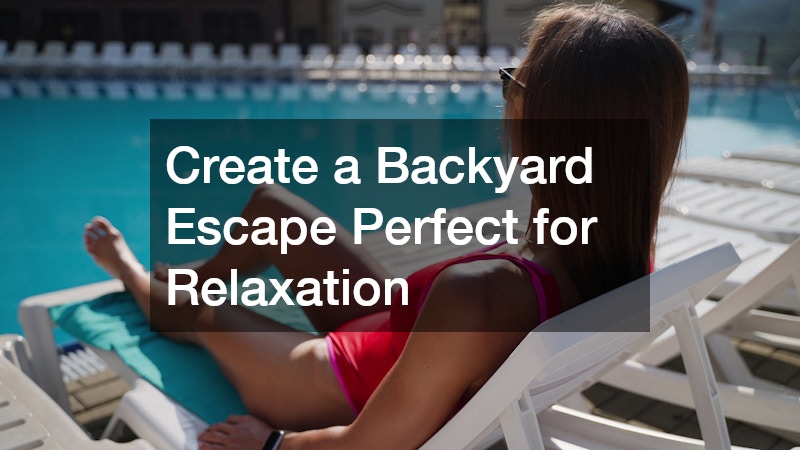 Create a Backyard Escape Perfect for Relaxation