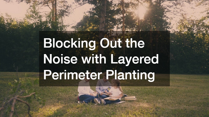 Blocking Out the Noise with Layered Perimeter Planting