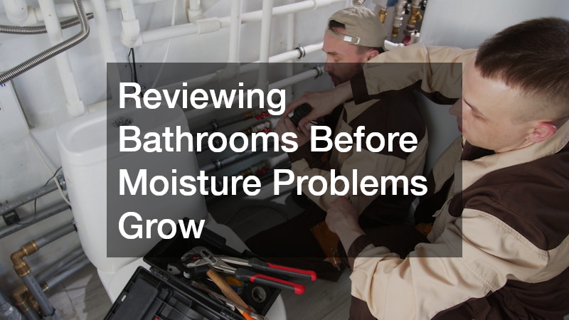 Reviewing Bathrooms Before Moisture Problems Grow