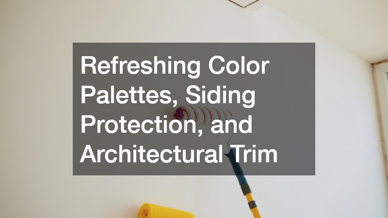 Refreshing Color Palettes, Siding Protection, and Architectural Trim