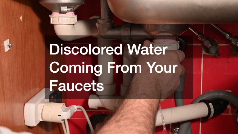 Discolored Water Coming From Your Faucets