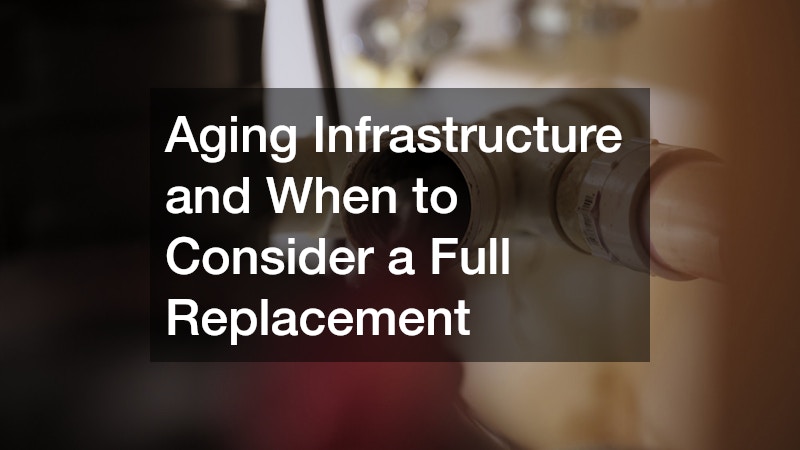 Aging Infrastructure and When to Consider a Full Replacement