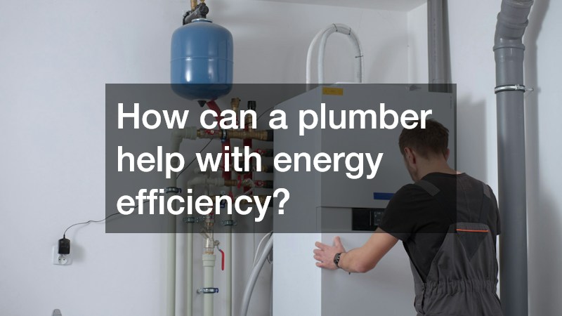 How can a plumber help with energy efficiency?