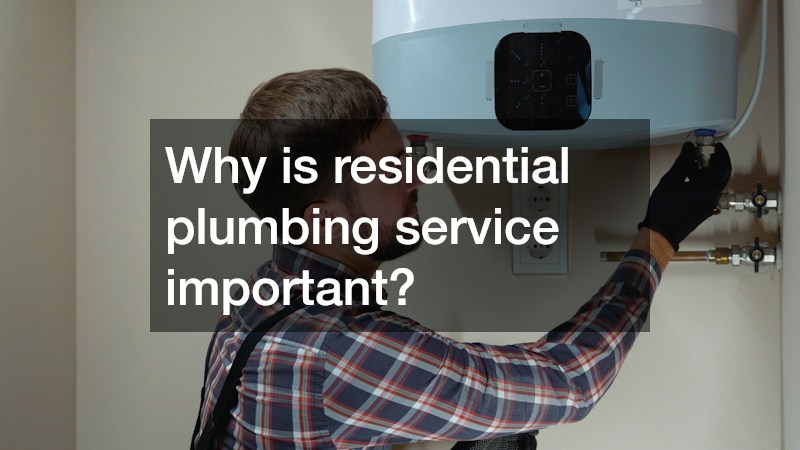 Why is residential plumbing service important?