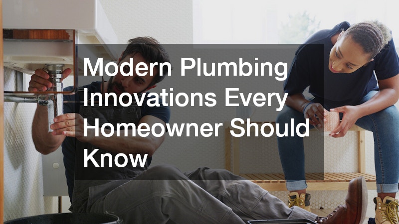 Modern Plumbing Innovations Every Homeowner Should Know