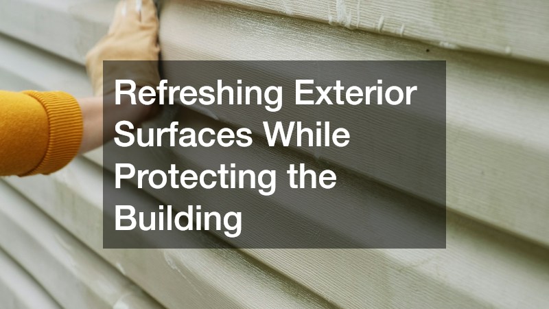 Refreshing Exterior Surfaces While Protecting the Building