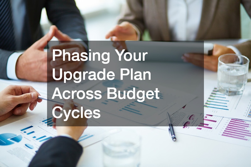 Phasing Your Upgrade Plan Across Budget Cycles