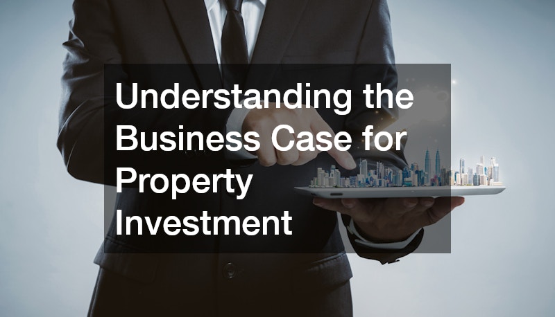 Understanding the Business Case for Property Investment
